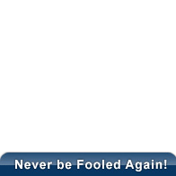 Never be Fooled Again!